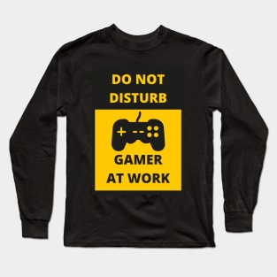 DO NOT DISTURB GAMER AT WORK Long Sleeve T-Shirt